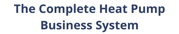 The Complete Heat Pump Business System