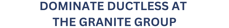 DOMINATE DUCTLESS AT THE GRANITE GROUP