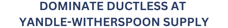 DOMINATE DUCTLESS AT YANDLE-WITHERSPOON