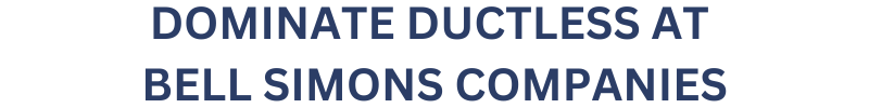 DOMINATE DUCTLESS AT BELL SIMONS COMPANIES